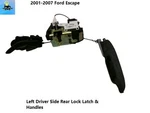 2L8Z78264A01EAD To 07 Ford Escape Left Rear Door Lock Latch & Handles. Fixed Price $69.00.