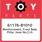 61176-B1010 Toyota Reinforcement, Front Body Pillar, Inner NO.2 Lh 61176B1010,. Fixed Price $33.77.