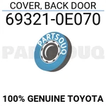 693210E070 Genuine Toyota Cover, Back Door 69321-0E070. Fixed Price $17.08.
